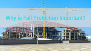 Why is Fall Protection Important?